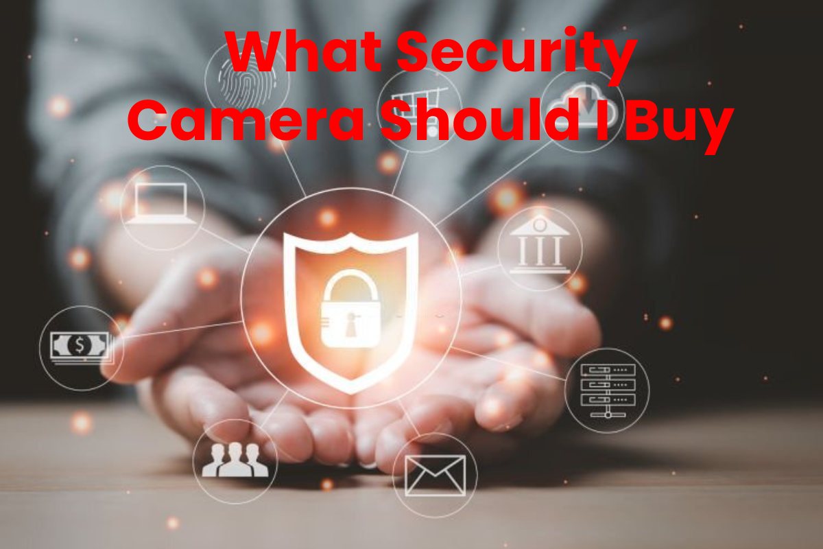 What Security Camera Should I Buy Info Blog Media 2022