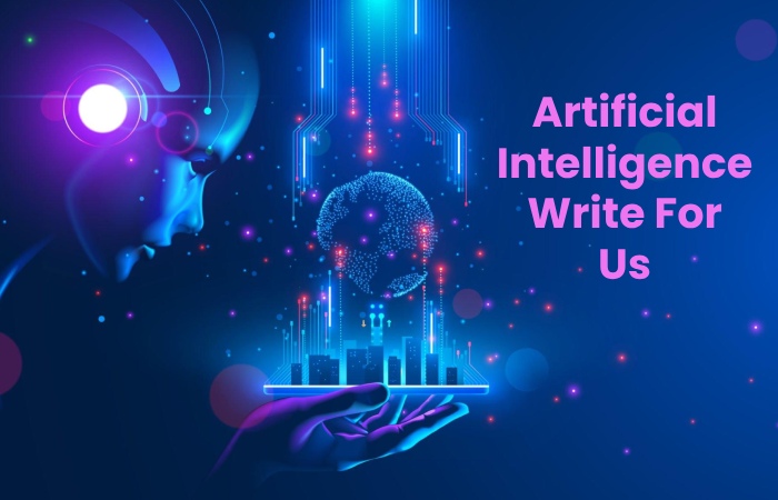 Artificial Intelligence Write For Us