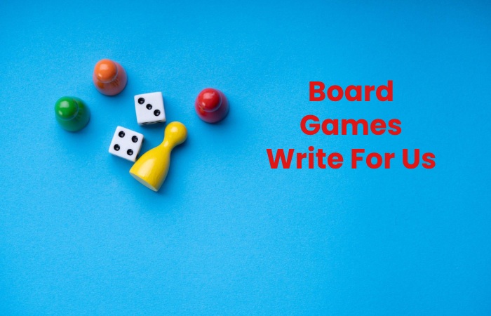 Board Games Write For Us