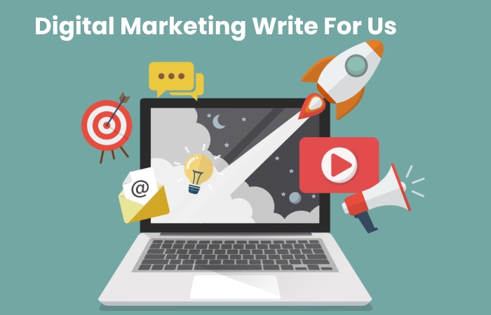 Digital Marketing Write For Us