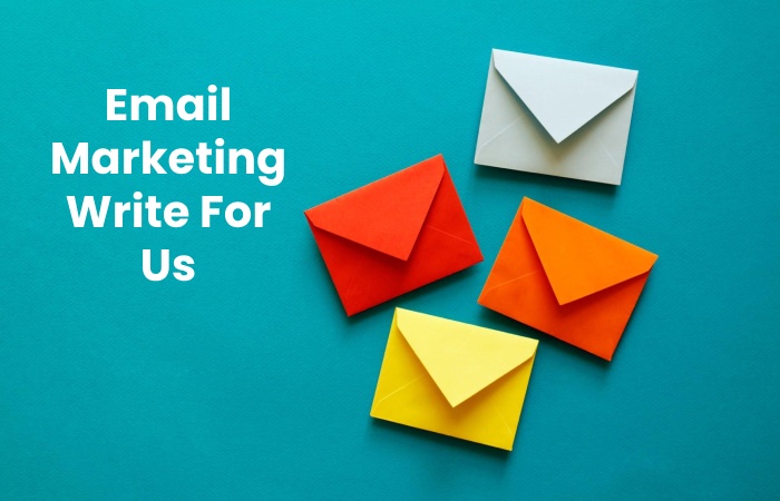 Email Marketing Write For Us