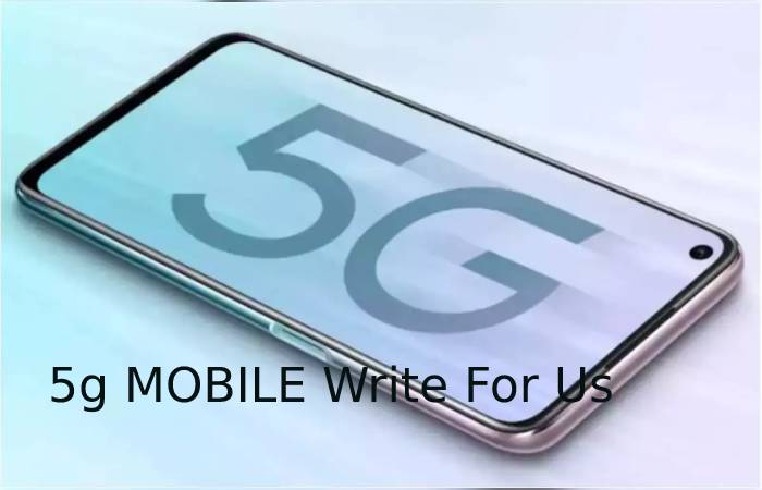 5g MOBILE Write For Us