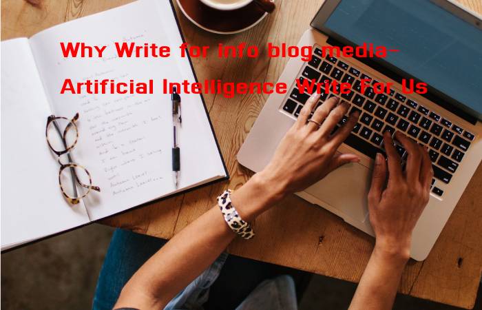 Why Write for info blog media- Artificial Intelligence Write For Us