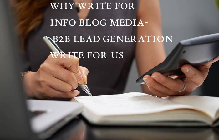 Why Write for info blog media- B2B Lead Generation Write For Us