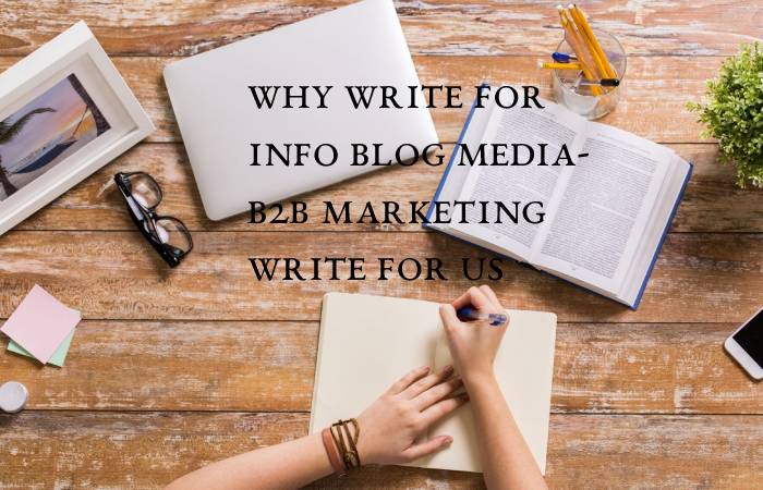 Why Write for info blog media- B2B Marketing Write For Us