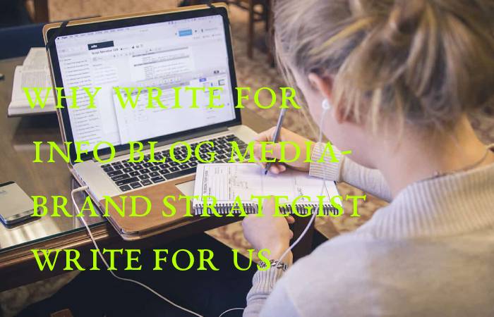 Why Write for info blog media- Brand Strategist Write For Us
