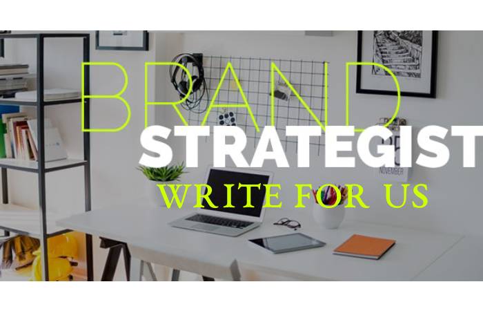 Brand Strategist Write For Us