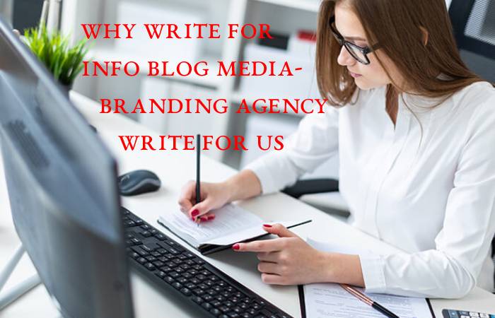 Why Write for info blog media- Branding Agency Write For Us