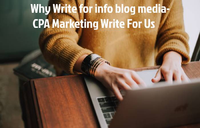 Why Write for info blog media- CPA Marketing Write For Us