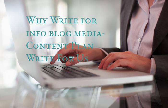 Why Write for info blog media- Content Plan Write For Us