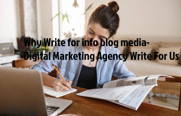 Why Write for info blog media- Digital Marketing Agency Write For Us