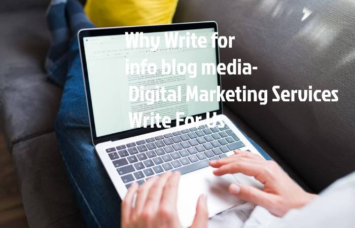 Why Write for info blog media- Digital Marketing Services Write For Us
