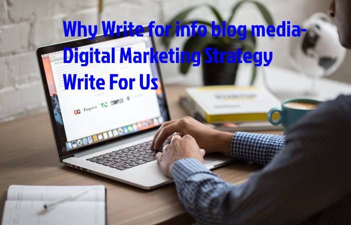 Why Write for info blog media- Digital Marketing Strategy Write For Us