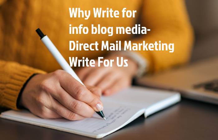 Why Write for info blog media- Direct Mail Marketing Write For Us