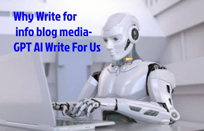 Why Write for info blog media- GPT AI Write For Us