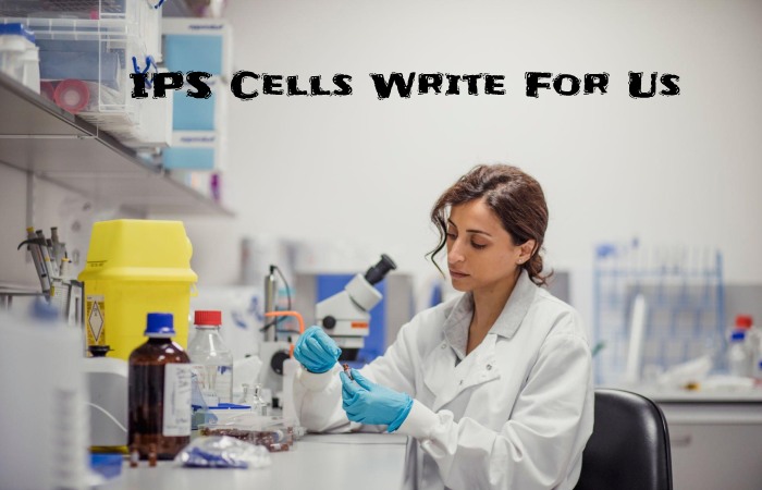 IPS Cells Write For Us