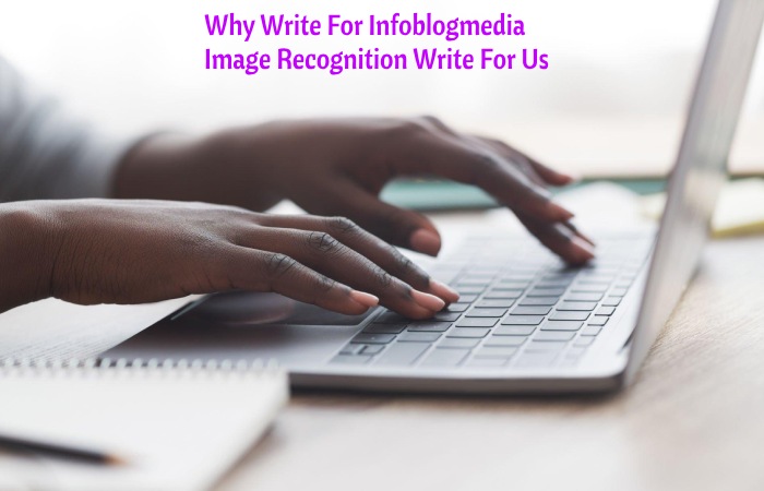 Why Write For Infoblogmedia – image recognition Write For Us