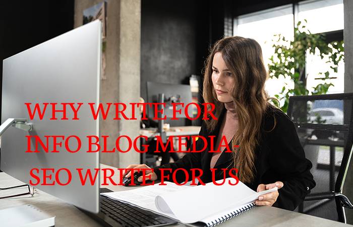 WHY WRITE FOR INFO BLOG MEDIA- SEO WRITE FOR US