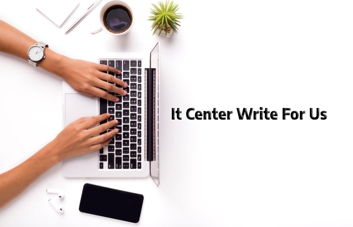 It Center Write For Us