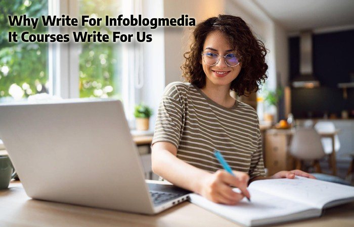 Why Write for Infoblogmedia – It Courses Write for Us