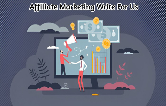 Affiliate Marketing Write For Us